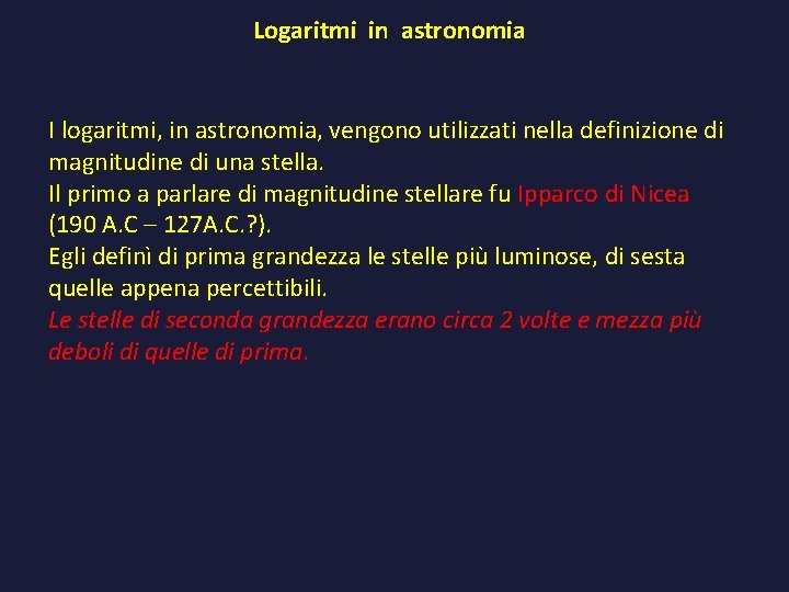 Logaritmi in astronomia I logaritmi, in astronomia, vengono utilizzati nella definizione di magnitudine di