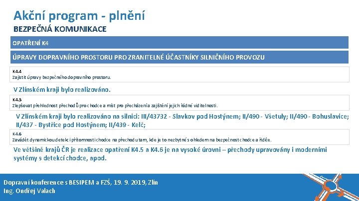 Název akce, místo, datum Akční program - plnění BEZPEČNÁ KOMUNIKACE OPATŘENÍ K 4 ÚPRAVY Název akce, místo, datum Akční program - plnění BEZPEČNÁ KOMUNIKACE OPATŘENÍ K 4 ÚPRAVY