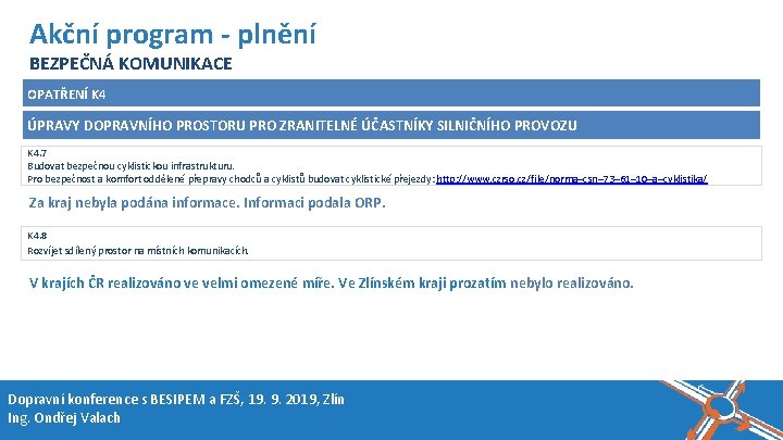 Název akce, místo, datum Akční program - plnění BEZPEČNÁ KOMUNIKACE OPATŘENÍ K 4 ÚPRAVY Název akce, místo, datum Akční program - plnění BEZPEČNÁ KOMUNIKACE OPATŘENÍ K 4 ÚPRAVY