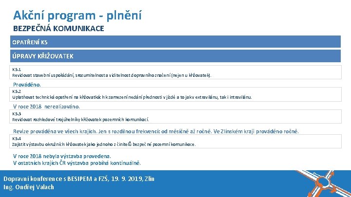 Název akce, místo, datum Akční program - plnění BEZPEČNÁ KOMUNIKACE OPATŘENÍ K 5 ÚPRAVY Název akce, místo, datum Akční program - plnění BEZPEČNÁ KOMUNIKACE OPATŘENÍ K 5 ÚPRAVY