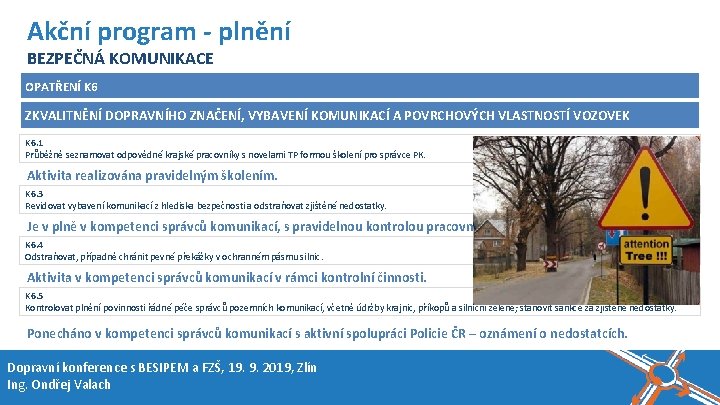 Název akce, místo, datum Akční program - plnění BEZPEČNÁ KOMUNIKACE OPATŘENÍ K 6 ZKVALITNĚNÍ Název akce, místo, datum Akční program - plnění BEZPEČNÁ KOMUNIKACE OPATŘENÍ K 6 ZKVALITNĚNÍ