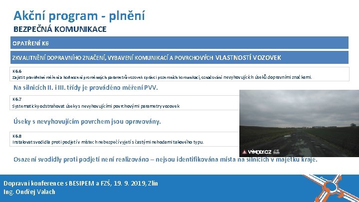 Název akce, místo, datum Akční program - plnění BEZPEČNÁ KOMUNIKACE OPATŘENÍ K 6 ZKVALITNĚNÍ Název akce, místo, datum Akční program - plnění BEZPEČNÁ KOMUNIKACE OPATŘENÍ K 6 ZKVALITNĚNÍ