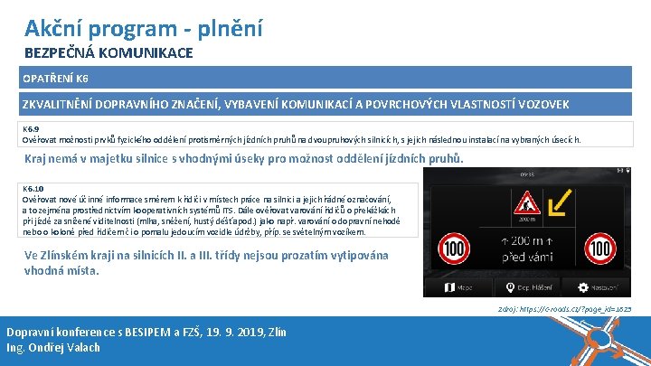 Název akce, místo, datum Akční program - plnění BEZPEČNÁ KOMUNIKACE OPATŘENÍ K 6 ZKVALITNĚNÍ Název akce, místo, datum Akční program - plnění BEZPEČNÁ KOMUNIKACE OPATŘENÍ K 6 ZKVALITNĚNÍ
