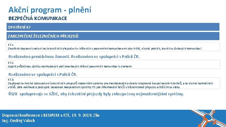 Název akce, místo, datum Akční program - plnění BEZPEČNÁ KOMUNIKACE OPATŘENÍ K 7 ZABEZPEČENÍ Název akce, místo, datum Akční program - plnění BEZPEČNÁ KOMUNIKACE OPATŘENÍ K 7 ZABEZPEČENÍ