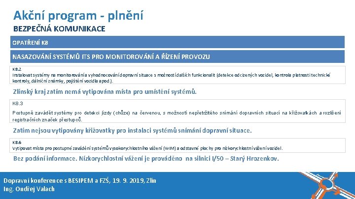 Název akce, místo, datum Akční program - plnění BEZPEČNÁ KOMUNIKACE OPATŘENÍ K 8 NASAZOVÁNÍ Název akce, místo, datum Akční program - plnění BEZPEČNÁ KOMUNIKACE OPATŘENÍ K 8 NASAZOVÁNÍ