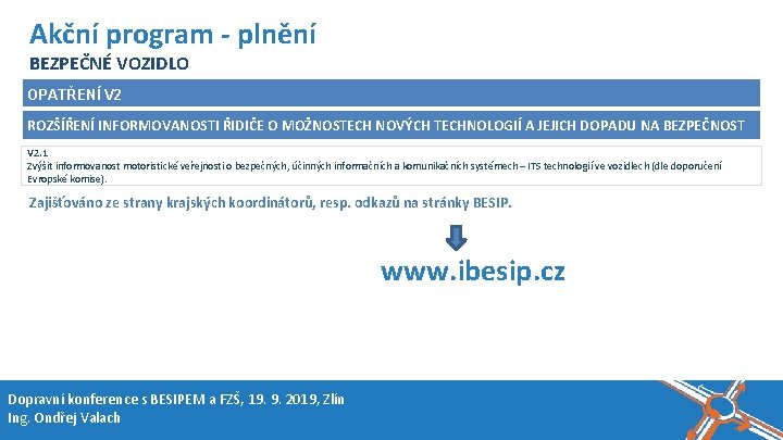 Název akce, místo, datum Akční program - plnění BEZPEČNÉ VOZIDLO OPATŘENÍ V 2 ROZŠÍŘENÍ Název akce, místo, datum Akční program - plnění BEZPEČNÉ VOZIDLO OPATŘENÍ V 2 ROZŠÍŘENÍ