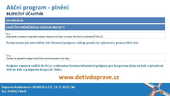 Název akce, místo, datum Akční program - plnění BEZPEČNÝ ÚČASTNÍK OPATŘENÍ Ú 1 ZAJIŠTĚNÍ Název akce, místo, datum Akční program - plnění BEZPEČNÝ ÚČASTNÍK OPATŘENÍ Ú 1 ZAJIŠTĚNÍ