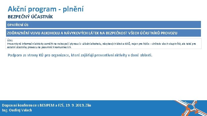 Název akce, místo, datum Akční program - plnění BEZPEČNÝ ÚČASTNÍK OPATŘENÍ Ú 3 ZDŮRAZNĚNÍ Název akce, místo, datum Akční program - plnění BEZPEČNÝ ÚČASTNÍK OPATŘENÍ Ú 3 ZDŮRAZNĚNÍ