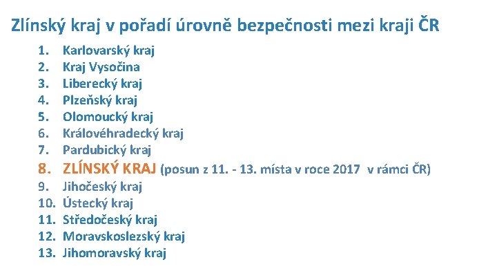 Zlínský kraj v pořadí úrovně bezpečnosti mezi kraji ČR 1. 2. 3. 4. 5. Zlínský kraj v pořadí úrovně bezpečnosti mezi kraji ČR 1. 2. 3. 4. 5.