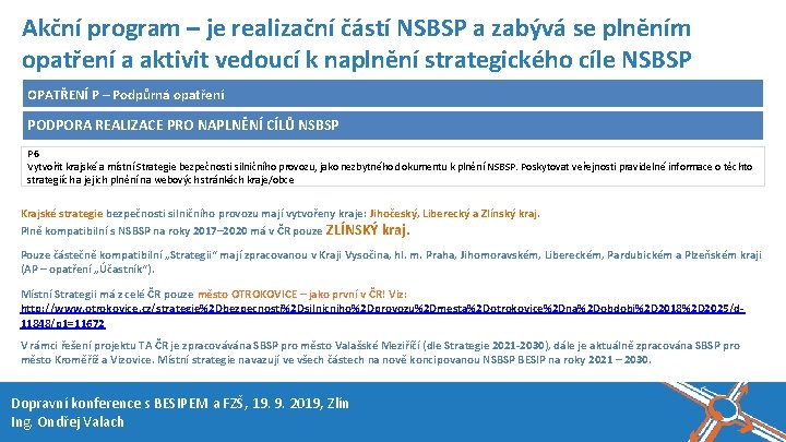 Akční program – je realizační částí NSBSP a zabývá se plněním opatření a aktivit Akční program – je realizační částí NSBSP a zabývá se plněním opatření a aktivit