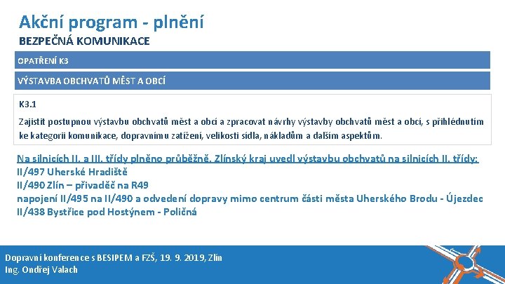 Název akce, místo, datum Akční program - plnění BEZPEČNÁ KOMUNIKACE OPATŘENÍ K 3 VÝSTAVBA Název akce, místo, datum Akční program - plnění BEZPEČNÁ KOMUNIKACE OPATŘENÍ K 3 VÝSTAVBA