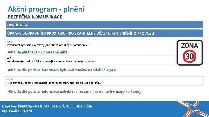 Název akce, místo, datum Akční program - plnění BEZPEČNÁ KOMUNIKACE OPATŘENÍ K 4 ÚPRAVY Název akce, místo, datum Akční program - plnění BEZPEČNÁ KOMUNIKACE OPATŘENÍ K 4 ÚPRAVY