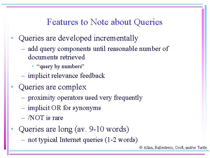 Features to Note about Queries • Queries are developed incrementally – add query components