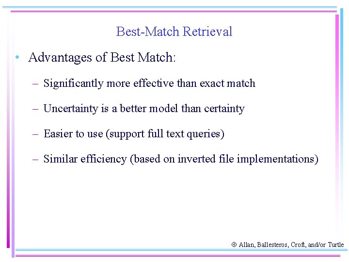 Best-Match Retrieval • Advantages of Best Match: – Significantly more effective than exact match