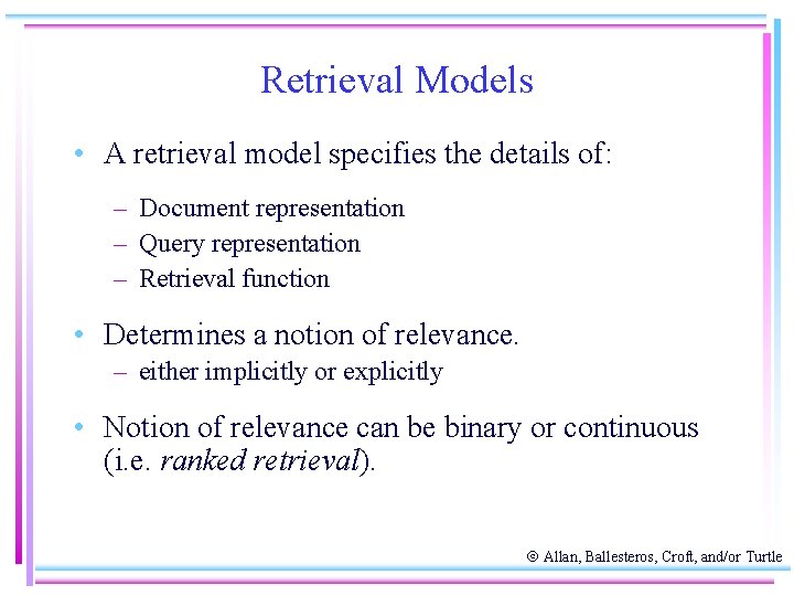 Retrieval Models • A retrieval model specifies the details of: – Document representation –