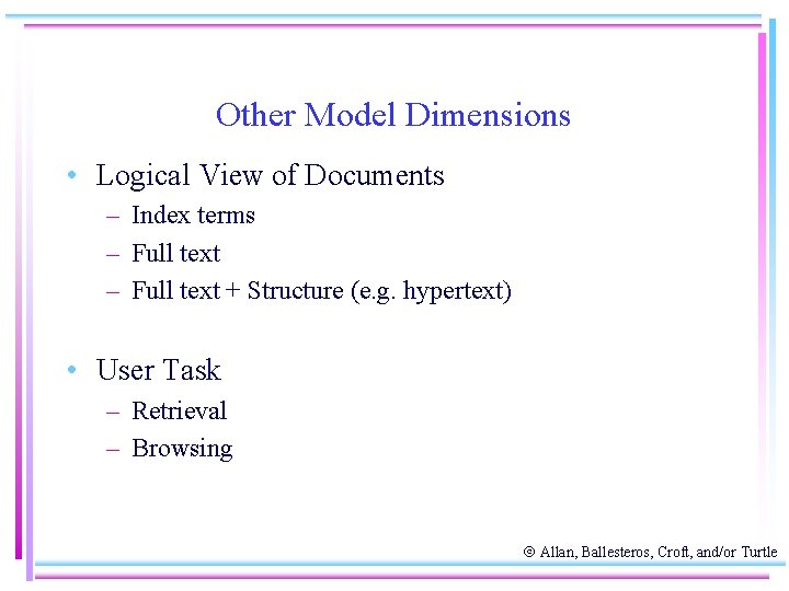 Other Model Dimensions • Logical View of Documents – Index terms – Full text
