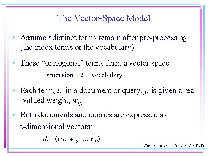 The Vector-Space Model • Assume t distinct terms remain after pre-processing (the index terms