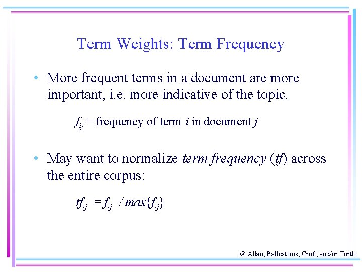 Term Weights: Term Frequency • More frequent terms in a document are more important,