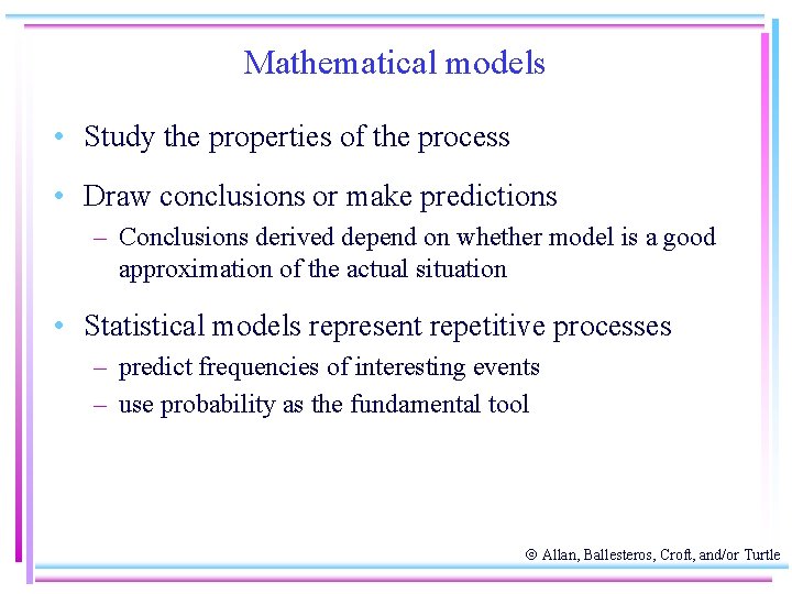 Mathematical models • Study the properties of the process • Draw conclusions or make