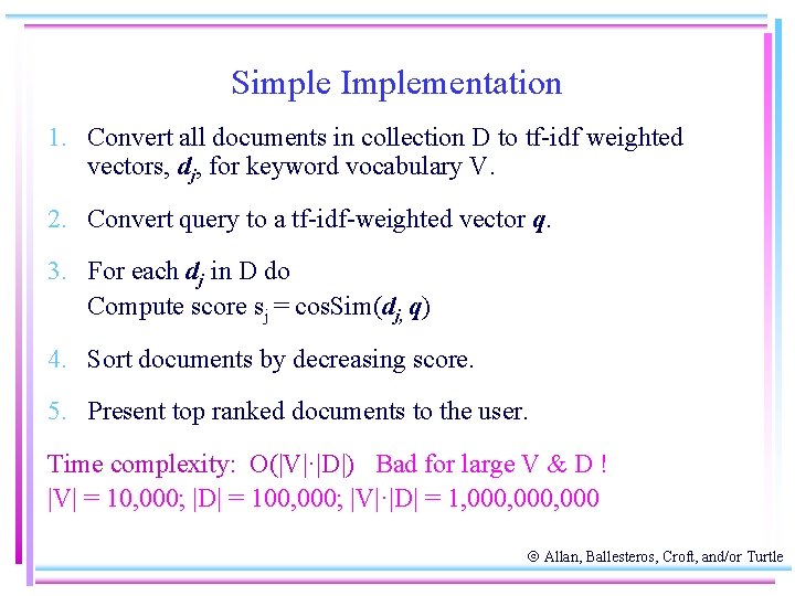 Simple Implementation 1. Convert all documents in collection D to tf-idf weighted vectors, dj,