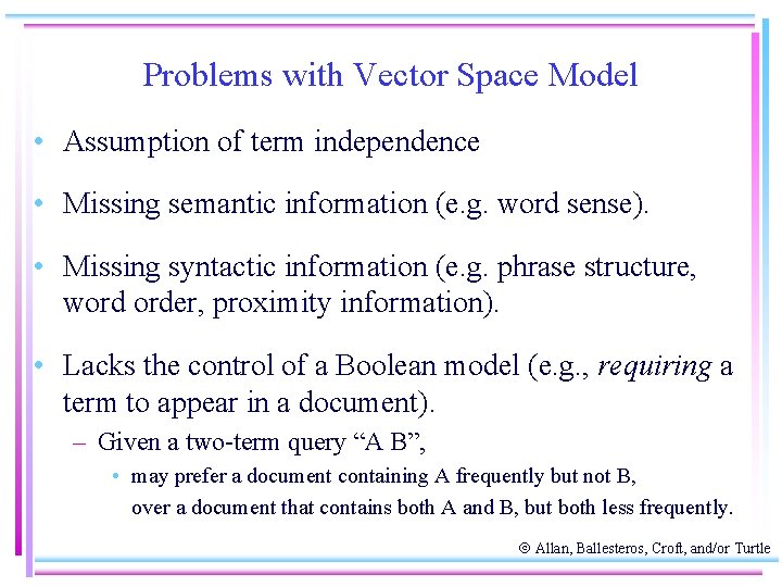 Problems with Vector Space Model • Assumption of term independence • Missing semantic information