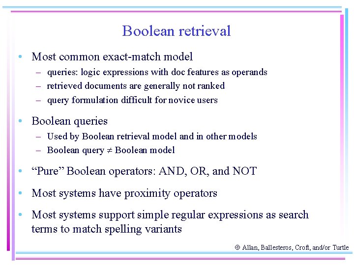 Boolean retrieval • Most common exact-match model – queries: logic expressions with doc features