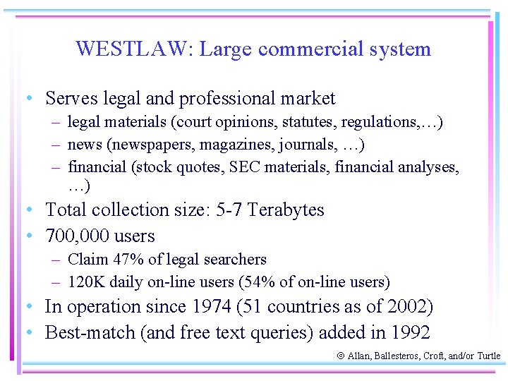 WESTLAW: Large commercial system • Serves legal and professional market – legal materials (court