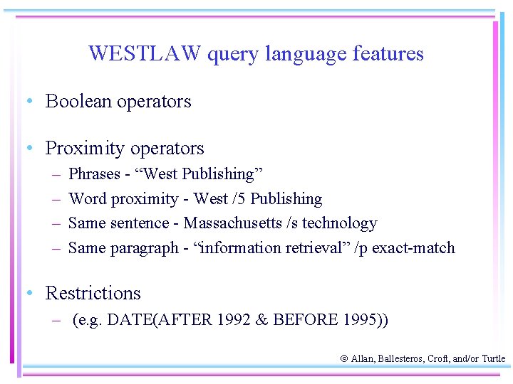 WESTLAW query language features • Boolean operators • Proximity operators – – Phrases -