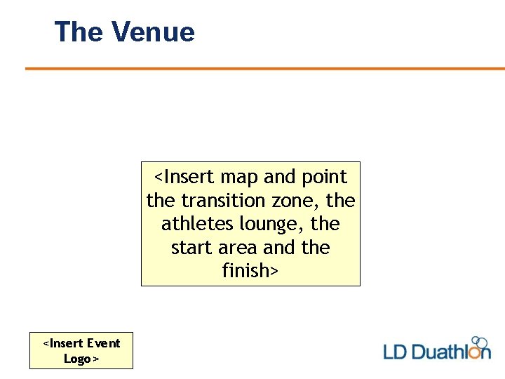 The Venue <Insert map and point the transition zone, the athletes lounge, the start