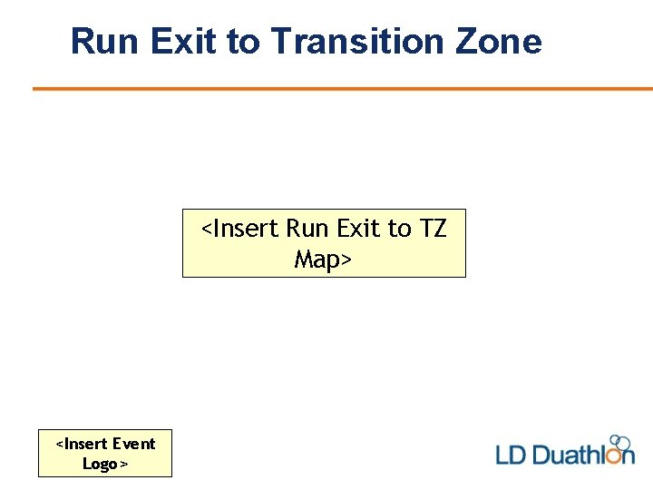 Run Exit to Transition Zone <Insert Run Exit to TZ Map> <Insert Event Logo>