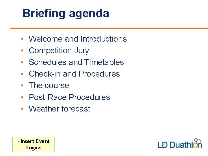 Briefing agenda • • Welcome and Introductions Competition Jury Schedules and Timetables Check-in and