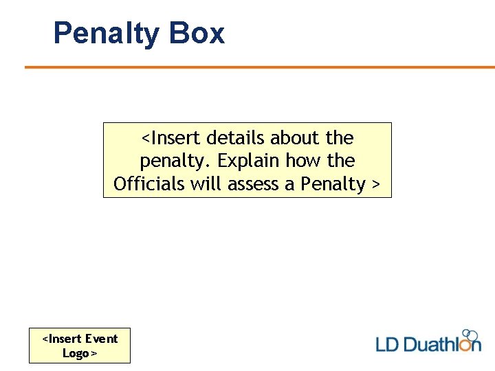 Penalty Box <Insert details about the penalty. Explain how the Officials will assess a