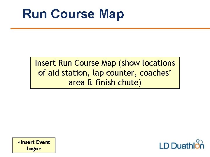 Run Course Map Insert Run Course Map (show locations of aid station, lap counter,