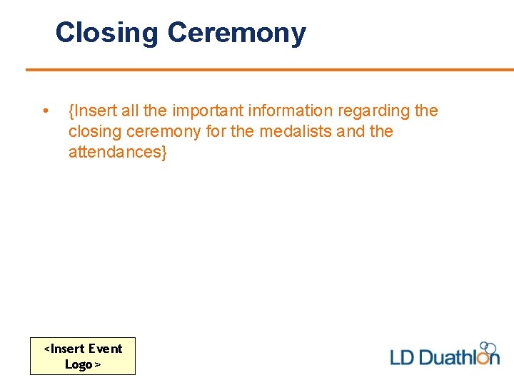 Closing Ceremony • {Insert all the important information regarding the closing ceremony for the