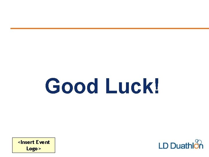 Good Luck! <Insert Event Logo> 