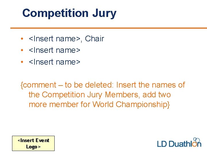 Competition Jury • <Insert name>, Chair • <Insert name> {comment – to be deleted: