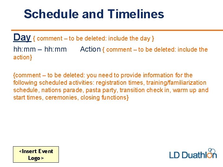 Schedule and Timelines Day { comment – to be deleted: include the day }