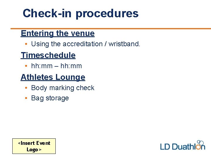 Check-in procedures Entering the venue • Using the accreditation / wristband. Timeschedule • hh: