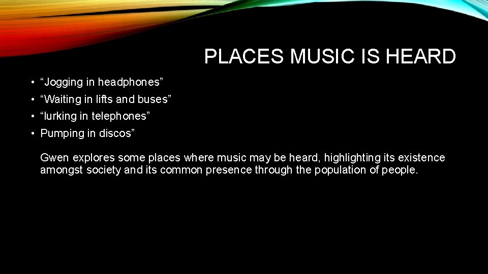 PLACES MUSIC IS HEARD • “Jogging in headphones” • “Waiting in lifts and buses”