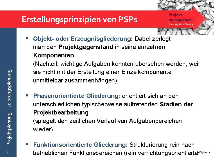 Erstellungsprinzipien von PSPs Projektplanung – Leistungsplanung § Objekt- oder Erzeugnisgliederung: Dabei zerlegt 11 man