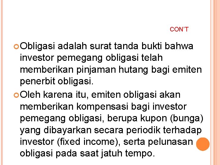 CON’T Obligasi adalah surat tanda bukti bahwa investor pemegang obligasi telah memberikan pinjaman hutang