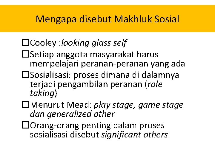 Mengapa disebut Makhluk Sosial �Cooley : looking glass self �Setiap anggota masyarakat harus mempelajari