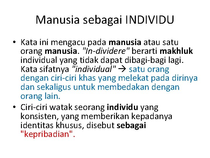 Manusia sebagai INDIVIDU • Kata ini mengacu pada manusia atau satu orang manusia. "In-dividere" Manusia sebagai INDIVIDU • Kata ini mengacu pada manusia atau satu orang manusia. "In-dividere"