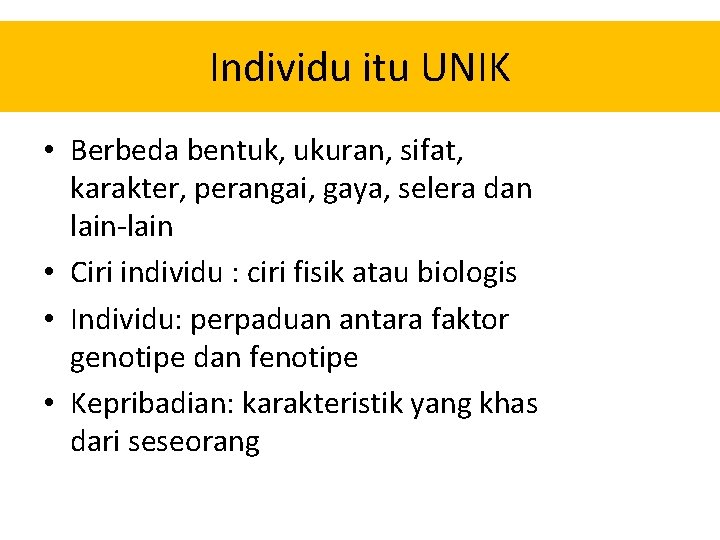 Individu itu UNIK • Berbeda bentuk, ukuran, sifat, karakter, perangai, gaya, selera dan lain-lain Individu itu UNIK • Berbeda bentuk, ukuran, sifat, karakter, perangai, gaya, selera dan lain-lain