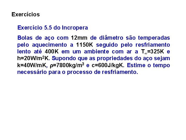Exercícios Exercício 5. 5 do Incropera Bolas de aço com 12 mm de diâmetro