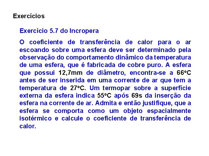Exercícios Exercício 5. 7 do Incropera O coeficiente de transferência de calor para o