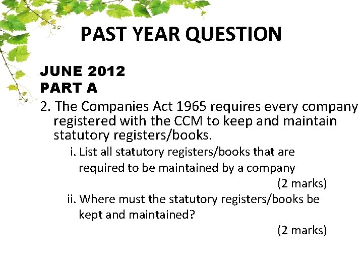 PAST YEAR QUESTION JUNE 2012 PART A 2. The Companies Act 1965 requires every