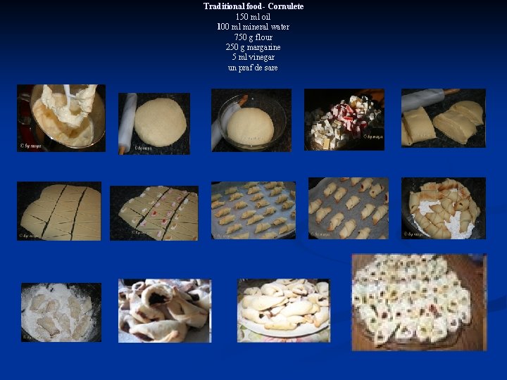 Traditional food- Cornulete 150 ml oil 100 ml mineral water 750 g flour 250