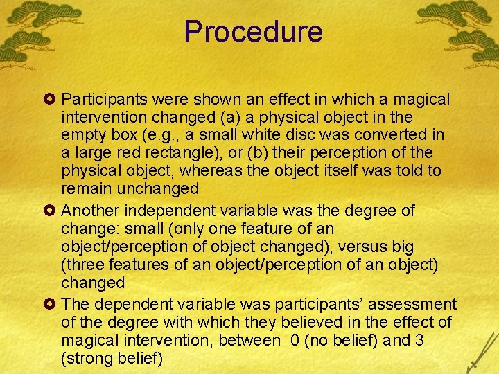 Procedure £ Participants were shown an effect in which a magical intervention changed (a)