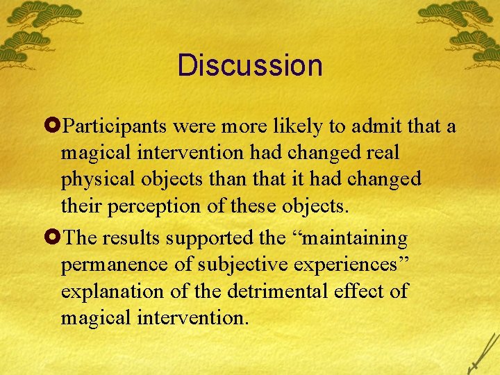 Discussion £Participants were more likely to admit that a magical intervention had changed real